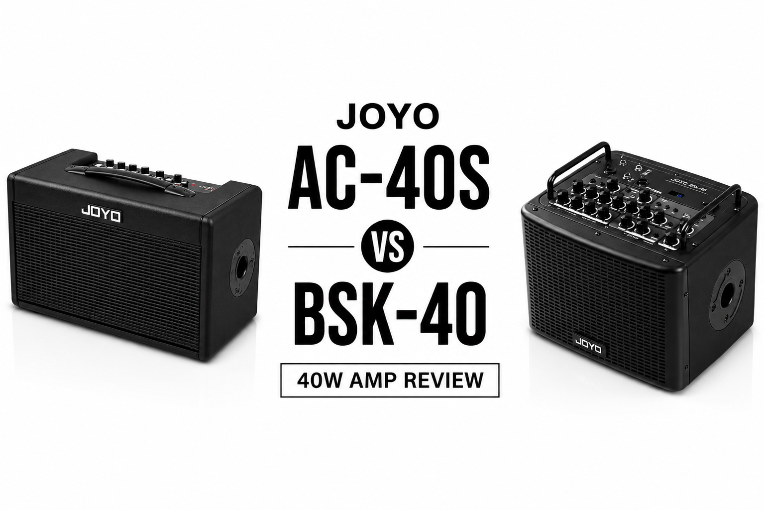 JOYO 40W amp review comparing the AC-40S and BSK-40 for busking, practice, and small acoustic gigs